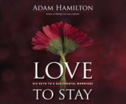 Love to stay : six keys to a successful marriage cover image