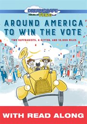 Around america to win the vote (read along). Two Suffragists, a Kitten, and 10,000 Miles cover image