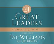 21 great leaders : learn their lessons, improve your influence cover image