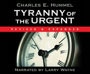 Tyranny of the urgent! cover image