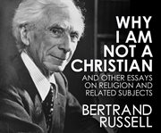 Why I am not a Christian : and other essays on religion and related subjects cover image