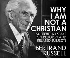 Why I Am Not a Christian Audiobook by Bertrand Russell - hoopla