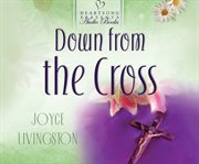 Down from the cross : heartache matures into lasting love in this romantic story cover image