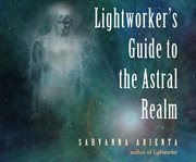 Lightworker's guide to the astral realm cover image