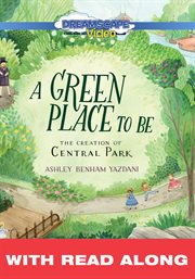 A green place to be (read along). The Creation of Central Park cover image
