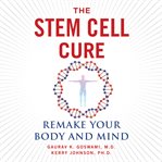 The stem cell cure: remake your body and mind cover image