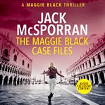 The Maggie Black case files : a Maggie Black thriller cover image