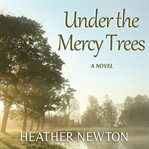 Under the mercy trees : a novel cover image