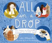 All in a drop : how Antony van Leeuwenhoek discovered an invisible world cover image