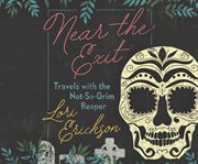 Near the exit : travels with the not-so-grim reaper cover image