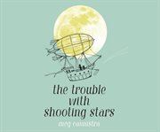 The trouble with shooting stars cover image