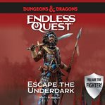 Dungeons & dragons: escape the underdark: an endless quest book cover image