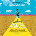 Mighty Moe : the true story of a thirteen-year-old women's running revolutionary cover image