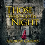 Those who go by night : a novel cover image