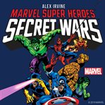 Marvel Super Heroes : Secret Wars cover image