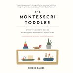 The Montessori toddler : a parent's guide to raising a curious and responsible human being cover image