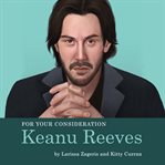 Keanu Reeves : for your consideration cover image