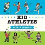 Kid athletes : true tales of childhood from sports legends cover image