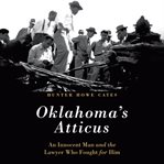 Oklahoma's Atticus : an innocent man and the lawyer who fought for him cover image