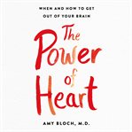 The power of heart : when and how to get out of your brain cover image