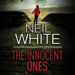 The innocent ones : an absolutely gripping crime thriller with a shocking twist cover image