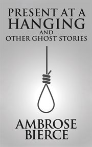 Present at a hanging and other ghost stories cover image