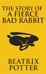 The story of a fierce bad rabbit cover image