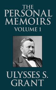 The personal memoirs of ulysses s. grant, vol. 1 cover image
