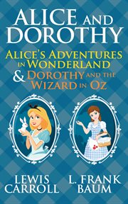 Alice and dorothy. Alice's Adventures In Wonderland & Dorothy and the Wizard in Oz cover image