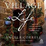 Village Life : Discover Tuscan-inspired Hospitality And Intentional Living cover image