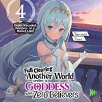 Full Clearing Another World Under a Goddess With Zero Believers: Volume 4 cover image