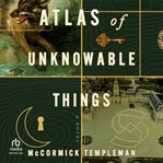 Atlas of Unknowable Things cover image