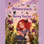 The Metamorphosis of Bunny Baxter cover image