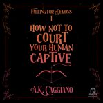 How Not to Court Your Human Captive cover image