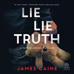 Lie Lie Truth : A Psychological Thriller cover image