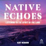 Native Echoes : Listening To The Spirit Of The Land cover image