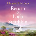 Return to Loch Strathkin : An Inspiring Scottish Tale About Moving On And Healing cover image