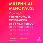 Millennial Menopause : Preparing For Perimenopause, Menopause, And Life's Next Period cover image