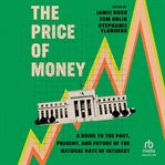The Price of Money : A Guide to the Past, Present, and Future of the Natural Rate of Interest cover image
