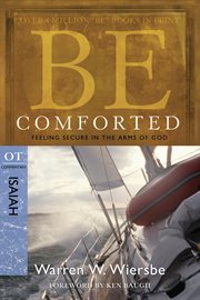 Be comforted : feeling secure in the arms of god : OT commentary, Isaiah cover image