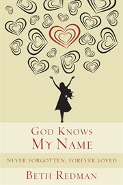 God knows my name : never forgotten, forever loved cover image