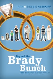 Beyond the Brady bunch : hope & help for blended families cover image