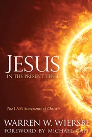 Jesus in the present tense : the I am statements of Christ cover image