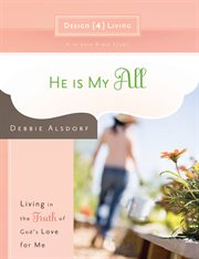 He is my all : living in the truth of God's love for me cover image