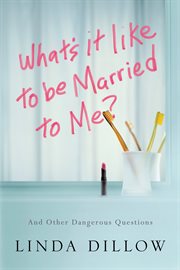 What's it like to be married to me? : and other dangerous questions cover image