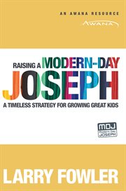 Raising a modern-day joseph : a timeless strategy for growing great kids cover image