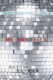 Mirror ball : living boldly and shining brightly for the glory of God cover image
