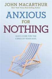 Anxious for nothing : God's cure for the cares of your soul cover image