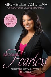 Becoming fearless : my ongoing journey of learning to trust God cover image