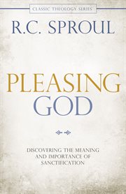 Pleasing god : discovering the meaning and importance of sanctification cover image
